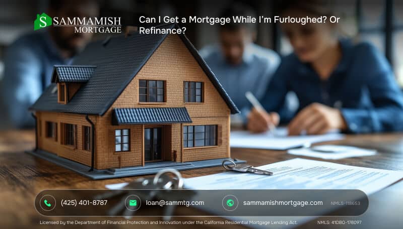 Can I Get a Mortgage While I'm Furloughed? Or Refinance?