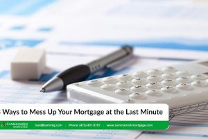 3 Ways to Mess Up Your Mortgage at the Last Minute