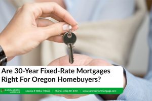 Are 30-Year Fixed-Rate Mortgages Right For Oregon Homebuyers?