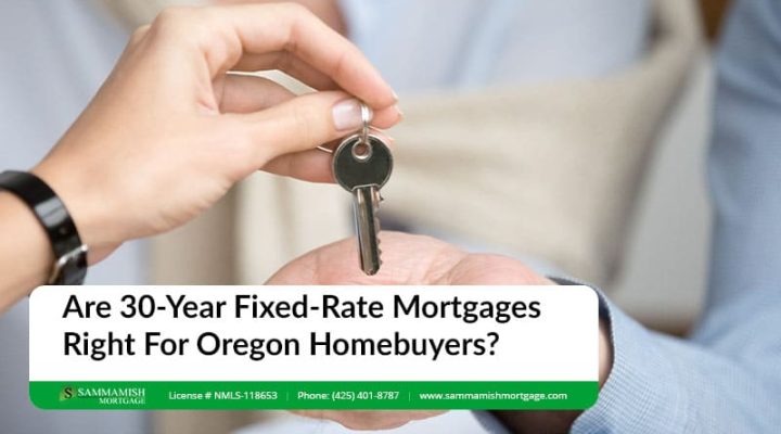 Are 30-Year Fixed-Rate Mortgages Right For Oregon Homebuyers?