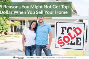 5 Reasons You Might Not Get Top Dollar When You Sell Your Home