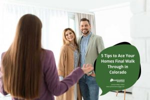 5 Tips to Ace Your Homes Final Walk Through in Colorado