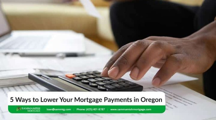 5 Ways to Lower Your Mortgage Payments in Oregon