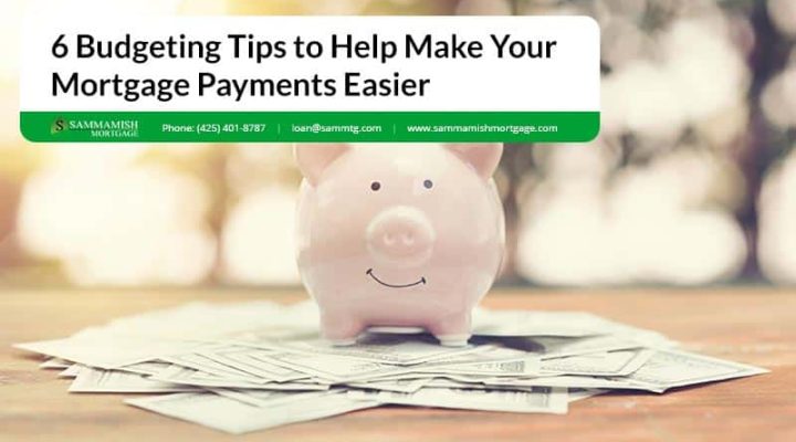 6 Budgeting Tips to Help Make Your Mortgage Payments Easier