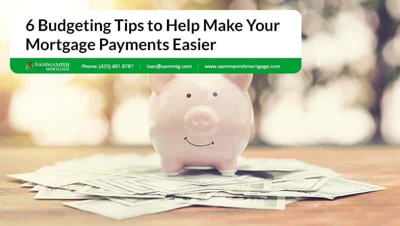 6 Budgeting Tips to Help Make Your Mortgage Payments Easier