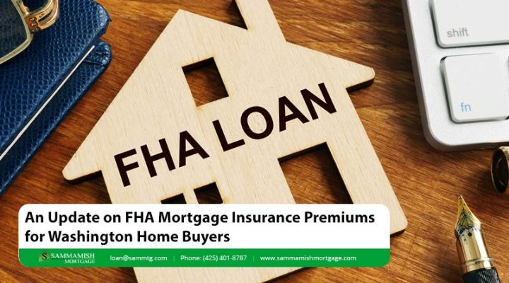 An Update on FHA Mortgage Insurance Premiums for Washington Home Buyers