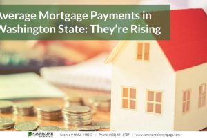 Average Mortgage Payments in Washington State: They’re Rising