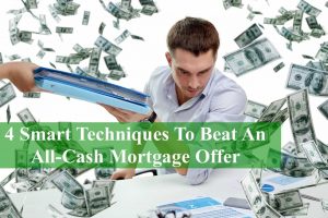 4 Smart Techniques To Beat An All-Cash Mortgage Offer