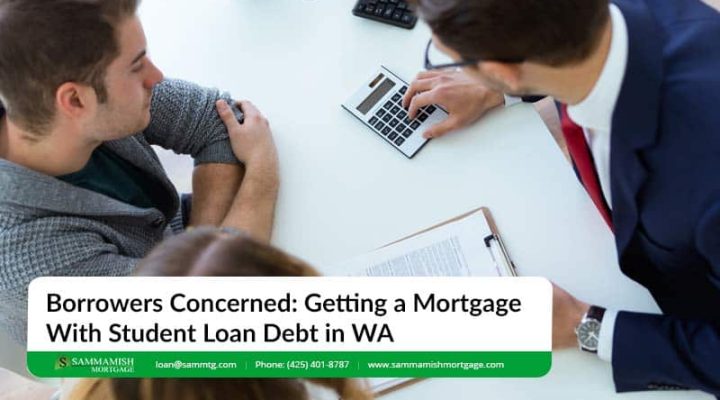 Borrowers Concerned: Getting Mortgage with Student Loan Debt in WA