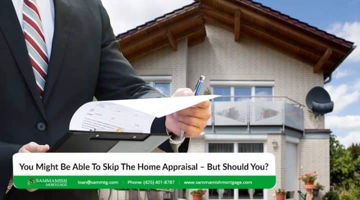 Buying A Home: You Might Be Able To Skip The Home Appraisal – But Should You?