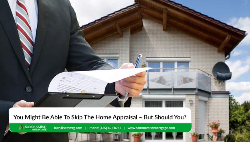 Buying A Home: You Might Be Able To Skip The Home Appraisal – But Should You?