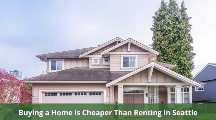 Buying a Home is Cheaper Than Renting in Seattle