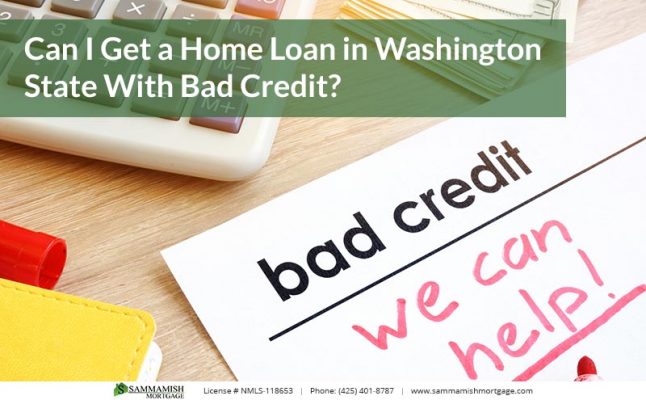 Can I Get a Home Loan in Washington State With Bad Credit