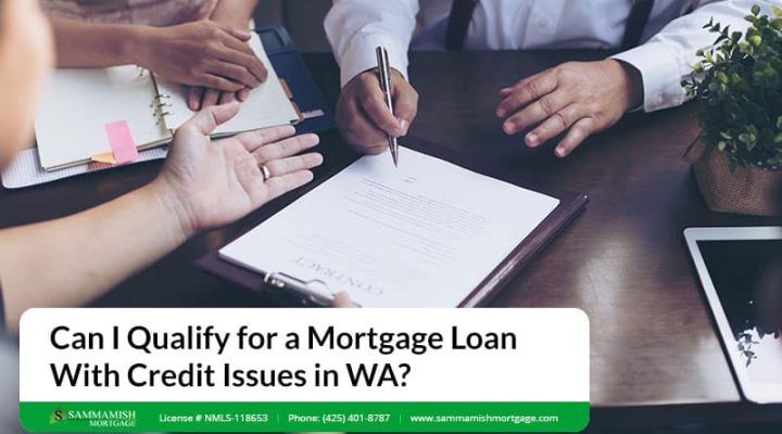 Can I Qualify for a Mortgage Loan With Credit Issues in WA?