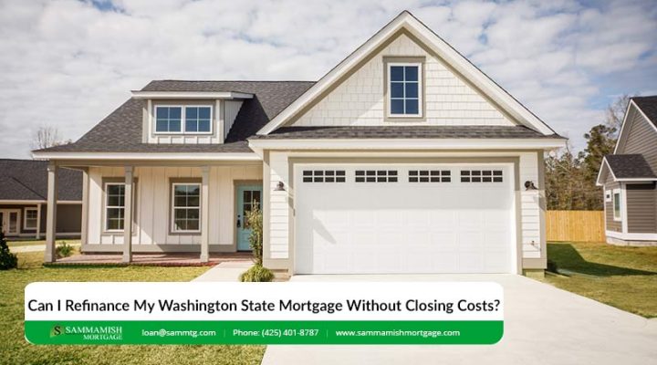 Can I Refinance My Washington State Mortgage Without Closing Costs?