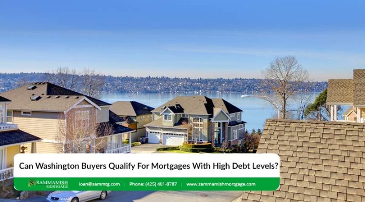 Can Washington Buyers Qualify For Mortgages With High Debt Levels in 2026?