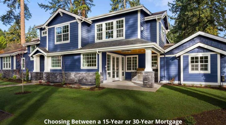 Choosing Between a 15-Year or 30-Year Mortgage