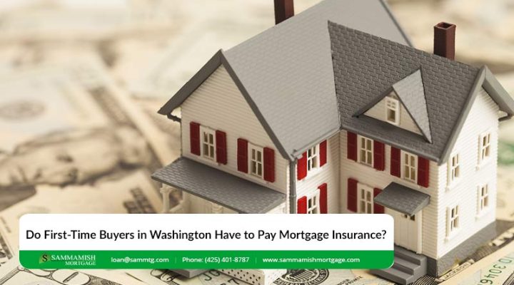 Do First-Time Buyers in Washington Have to Pay Mortgage Insurance?