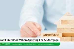 Don’t Overlook When Applying For A Mortgage