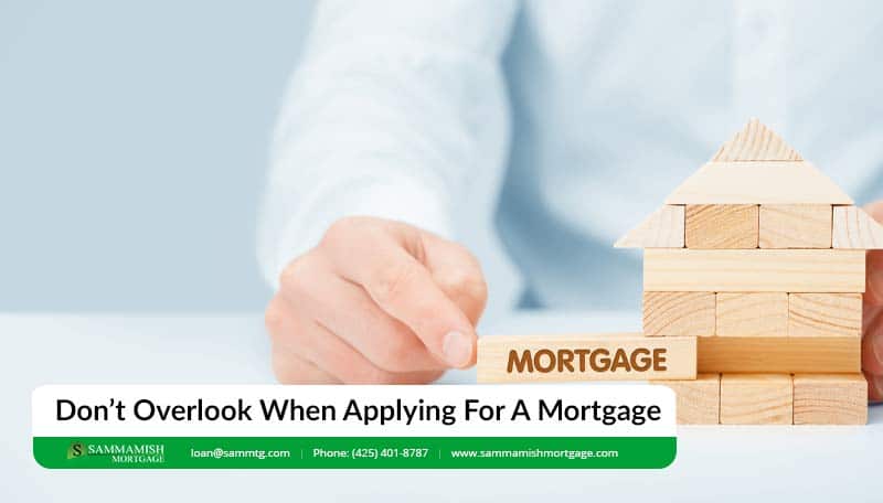Don’t Overlook When Applying For A Mortgage