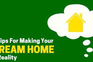3 Tips for Making Your Dream Home a Reality