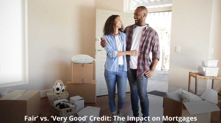 ‘Fair’ vs. ‘Very Good’ Credit: The Impact on Mortgages