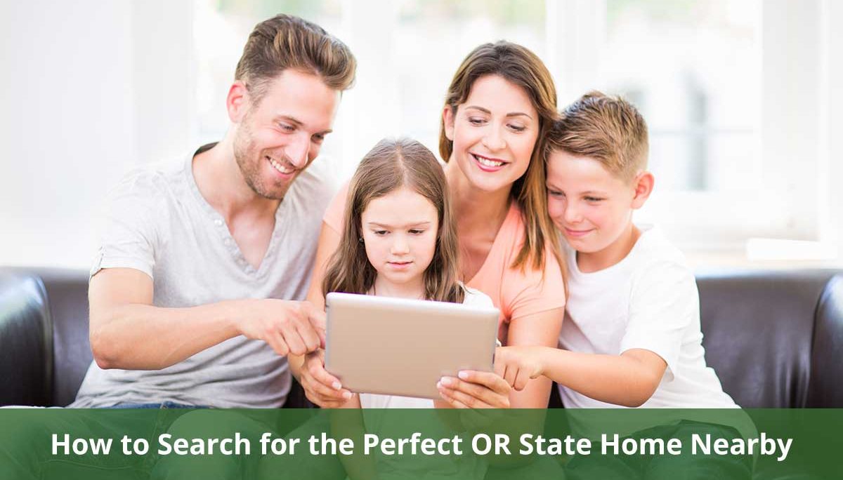 How to Search for the Perfect OR State Home Nearby
