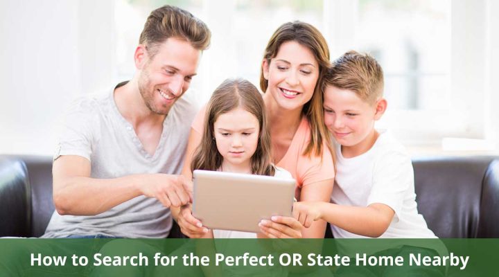 How to Search for the Perfect OR State Home Nearby