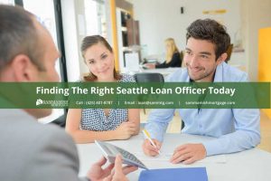Seattle Mortgage Loan Officer: Choosing the Right One for You