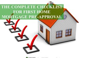 The Complete Checklist For First Home Mortgage Pre-approval