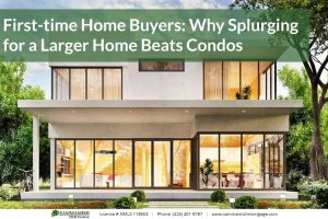First-time Home Buyers: Why Splurging for a Larger Home Beats Condos