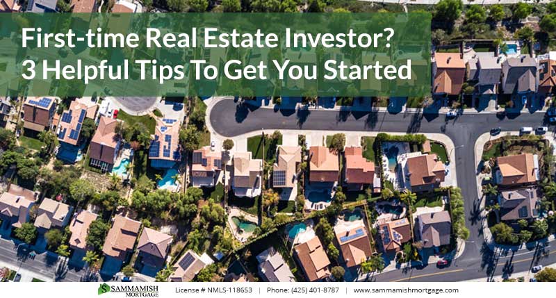 First-time Real Estate Investor? 3 Helpful Tips To Get You Started