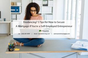 Freelancing in 2022? 5 Tips for How to Secure a Mortgage if You’re a Self-Employed Entrepreneur