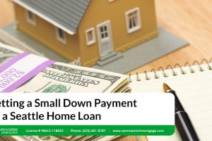 Getting a Small Down Payment on a Seattle Home Loan