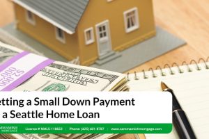 Getting a Small Down Payment on a Seattle Home Loan
