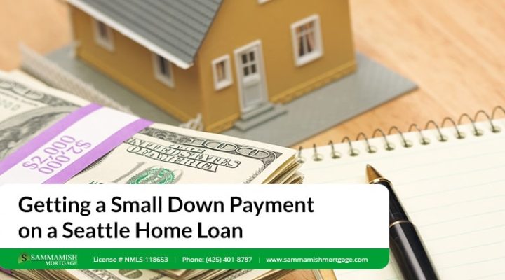 Getting a Small Down Payment on a Seattle Home Loan