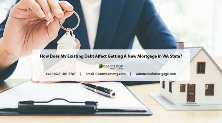 How Does My Existing Debt Affect Getting A New Mortgage in WA State?