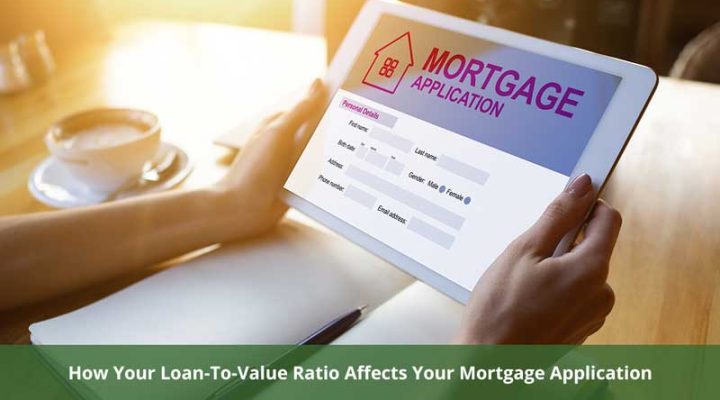 How Your Loan-To-Value Ratio Affects Your Mortgage Application