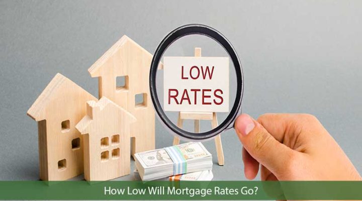 How Low Will Mortgage Rates Go?