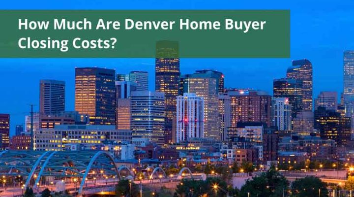 How Much Are Denver Home Buyer Closing Costs in 2026?