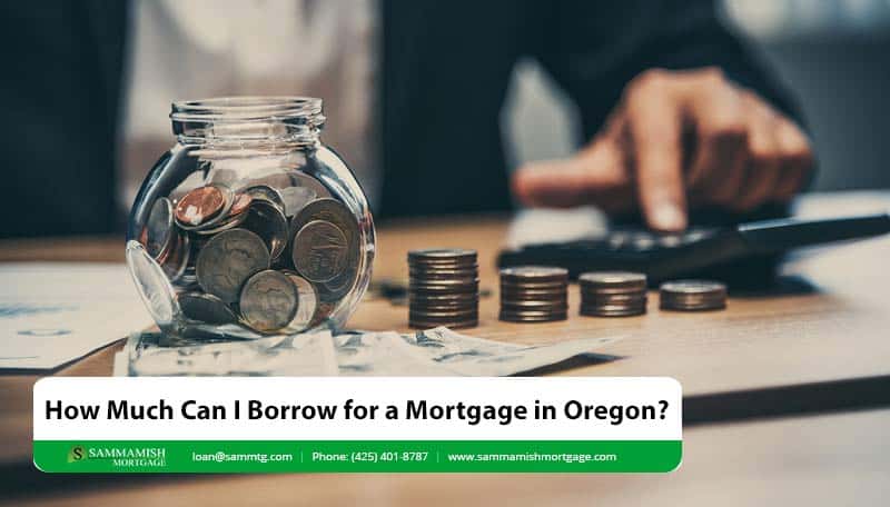 How Much Can I Borrow for a Mortgage in Oregon?