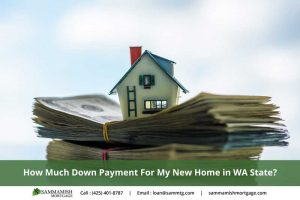 How Much Of A Down Payment Should I Make On My New Home in WA State?