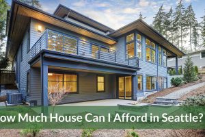 How Much House Can I Afford in Seattle? Updated for 2023