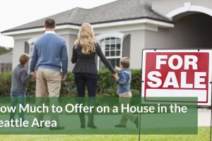 How Much to Offer on a House in the Seattle Area