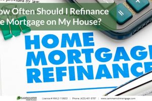How Often Should I Refinance the Mortgage on My House?