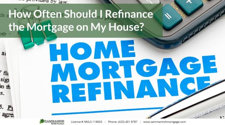 How Often Should I Refinance the Mortgage on My House?
