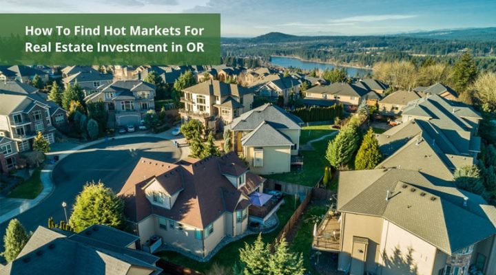 How To Find Hot Markets For Real Estate Investment in OR in 2026
