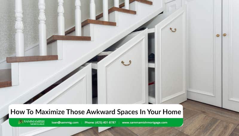 How To Maximize Those Awkward Spaces In Your Home