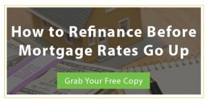 How To Refinance Before Mortgage Rates Go Up