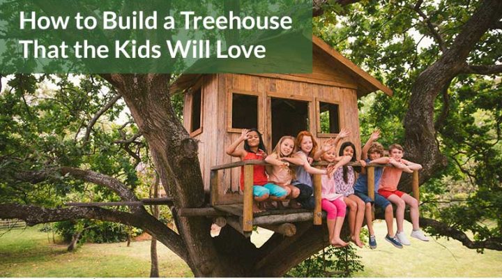 How to Build a Treehouse That the Kids Will Love: Home Projects